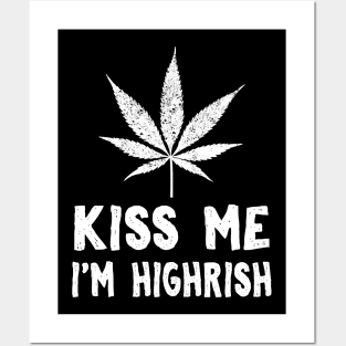 Kiss Me I'm Highrish Posters and Art